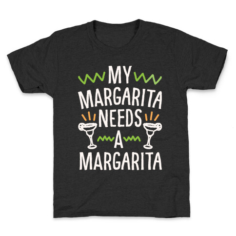 My Margarita Needs A Margarita White Print Kids T-Shirt