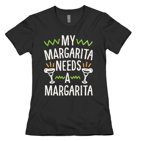 My Margarita Needs A Margarita White Print Womens T-Shirt