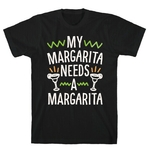 My Margarita Needs A Margarita White Print T-Shirt