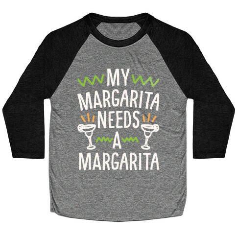 My Margarita Needs A Margarita White Print Baseball Tee