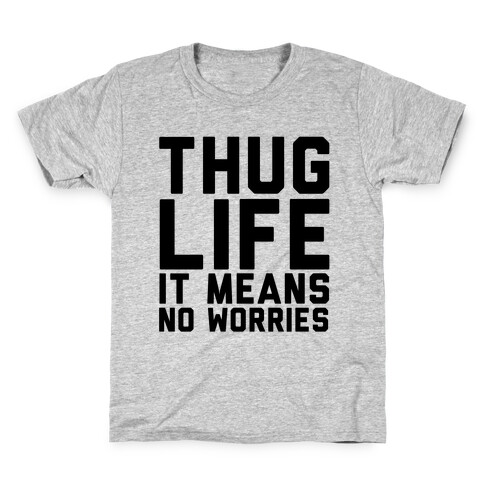 Thug Life, It Means No Worries Kids T-Shirt