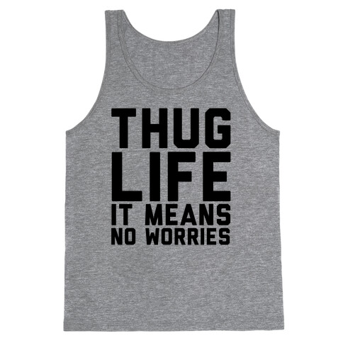 Thug Life, It Means No Worries Tank Top