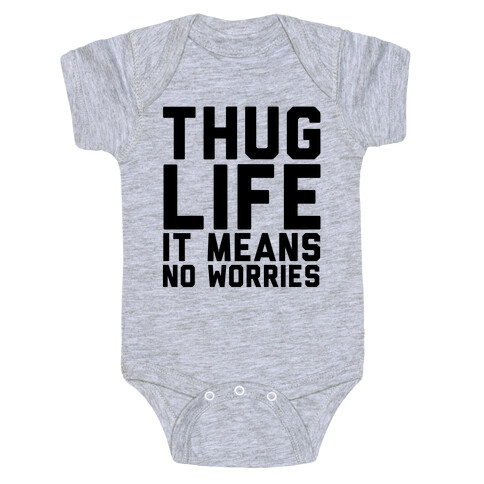 Thug Life, It Means No Worries Baby One-Piece