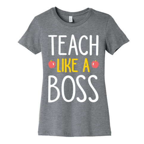Teach Like A Boss (White) Womens T-Shirt