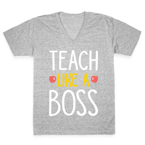 Teach Like A Boss (White) V-Neck Tee Shirt
