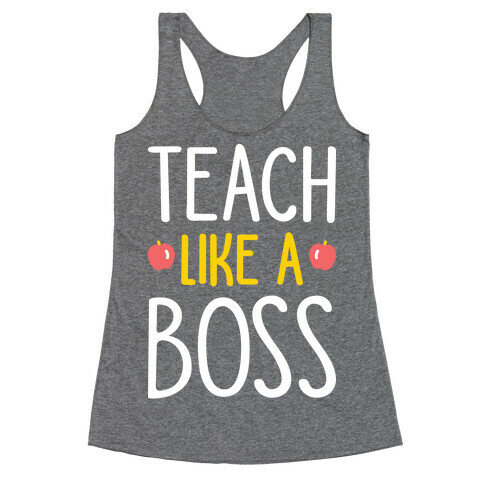 Teach Like A Boss (White) Racerback Tank Top