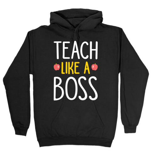 Teach Like A Boss (White) Hooded Sweatshirt