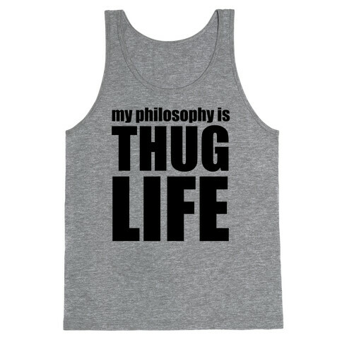 My Philosophy is Thug Life Tank Top
