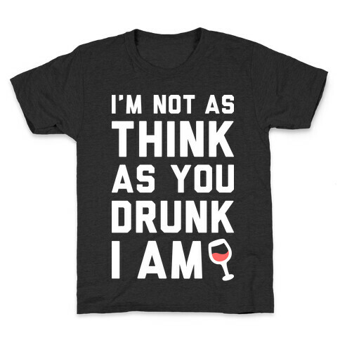 I'm Not As Think As You Drunk I Am (White) Kids T-Shirt