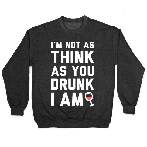 I'm Not As Think As You Drunk I Am (White) Pullover