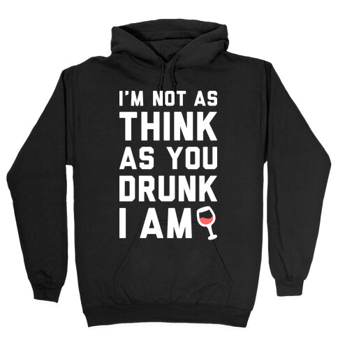 I'm Not As Think As You Drunk I Am (White) Hooded Sweatshirt