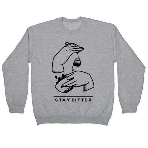 Stay Bitter Pullover