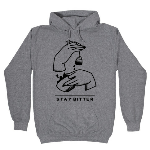 Stay Bitter Hooded Sweatshirt