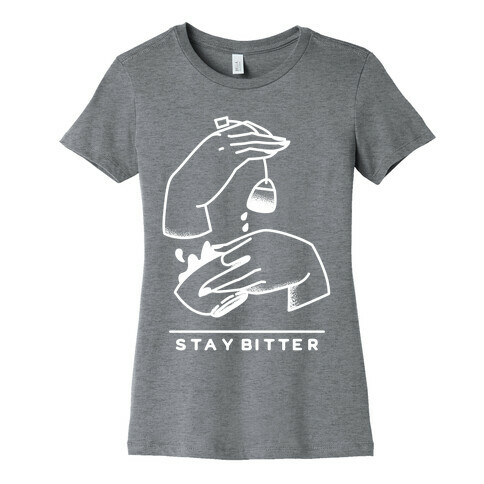 Stay Bitter White Womens T-Shirt