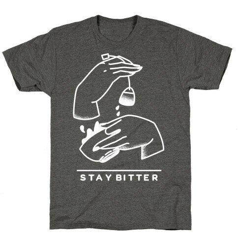 Stay Bitter White T-Shirt