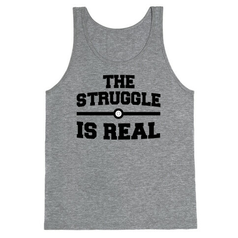 The Struggle Is Real Tank Top