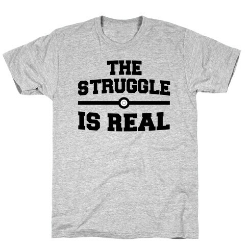 The Struggle Is Real T-Shirt