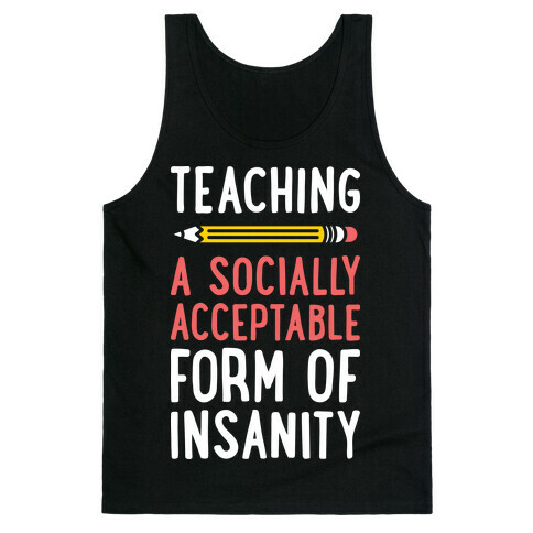 Teaching, A Socially Acceptable Form of Insanity (White) Tank Top