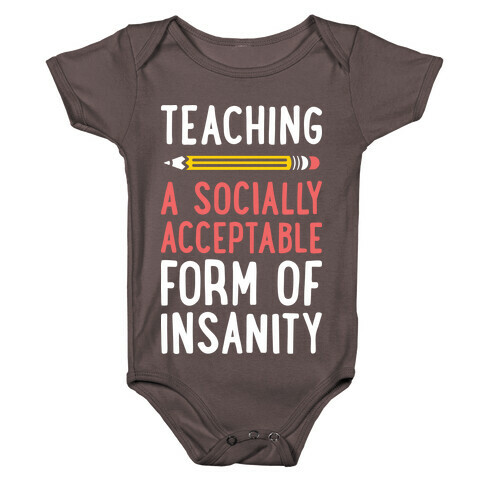 Teaching, A Socially Acceptable Form of Insanity (White) Baby One-Piece