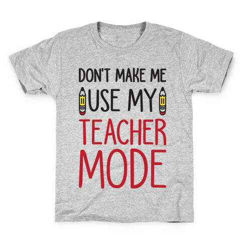 Don't Make Me Use My Teacher Mode Kids T-Shirt