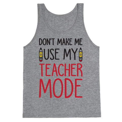 Don't Make Me Use My Teacher Mode Tank Top