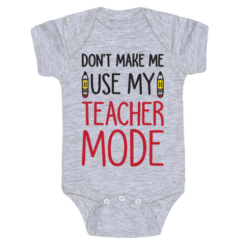 Don't Make Me Use My Teacher Mode Baby One-Piece