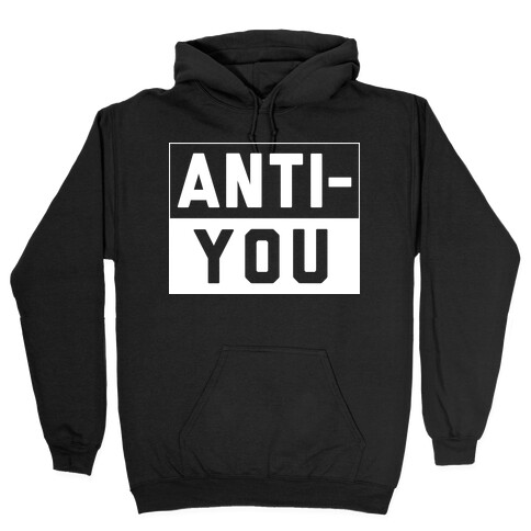 Anti-You Hooded Sweatshirt