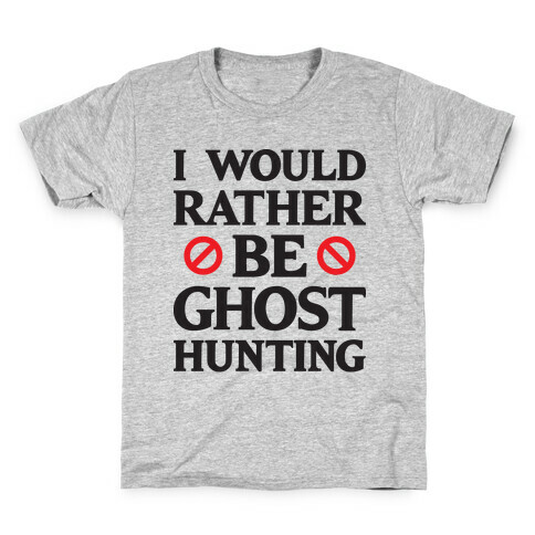 I Would Rather Be Ghost Hunting Kids T-Shirt