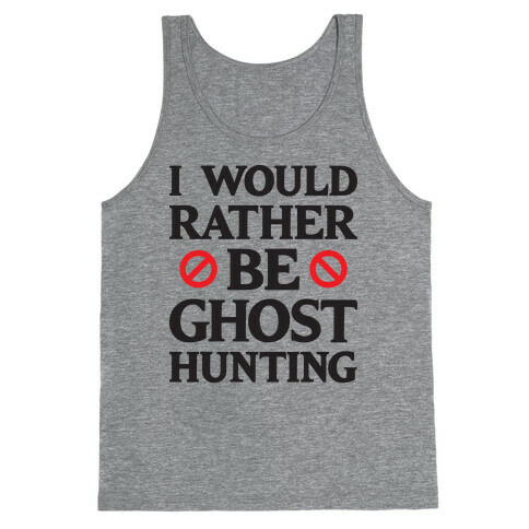 I Would Rather Be Ghost Hunting Tank Top