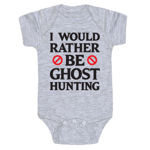 I Would Rather Be Ghost Hunting Baby One-Piece