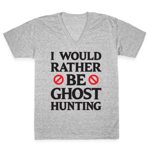 I Would Rather Be Ghost Hunting V-Neck Tee Shirt