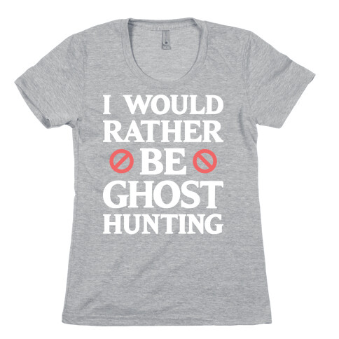 I Would Rather Be Ghost Hunting (White) Womens T-Shirt