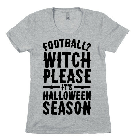 Witch Please It's Halloween Season Womens T-Shirt