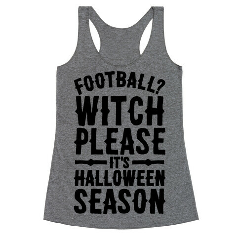 Witch Please It's Halloween Season Racerback Tank Top