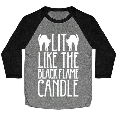 Lit Like The Black Flame Candle White Print Baseball Tee