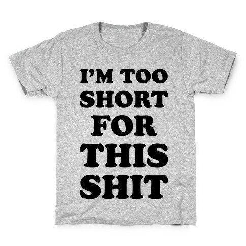 I'm Too Short Kids T-Shirt