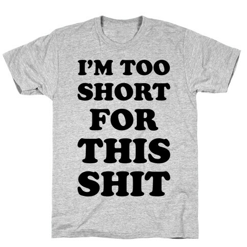 I'm Too Short T-Shirt