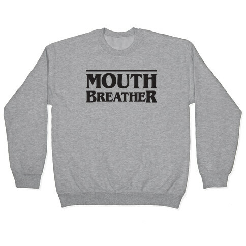 Mouth Breather Parody Pullover