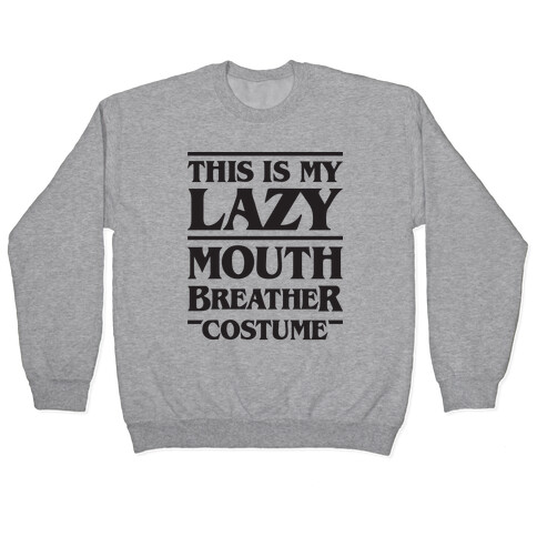This Is My Lazy Mouth Breather Costume Pullover