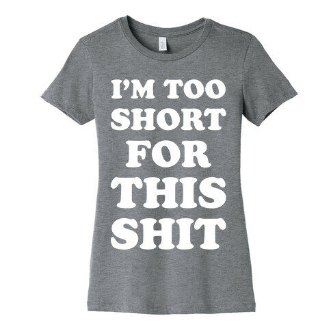 I'm Too Short white Womens T-Shirt
