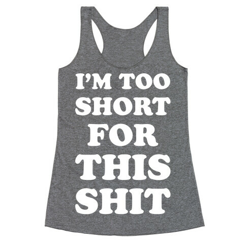 I'm Too Short white Racerback Tank Top