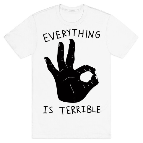 Everything Is Terrible T-Shirt