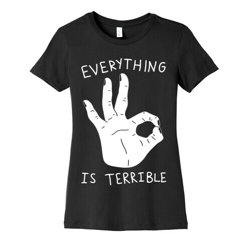 Everything Is Terrible Womens T-Shirt