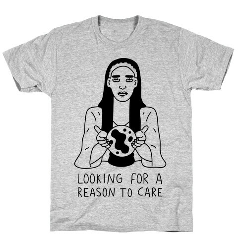 Looking For A Reason To Care T-Shirt