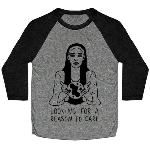 Looking For A Reason To Care Baseball Tee