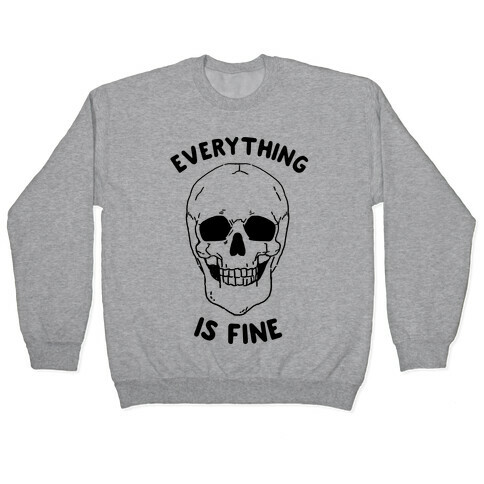 Everything Is Fine (cmyk) Pullover