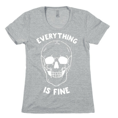 Everything Is Fine Womens T-Shirt