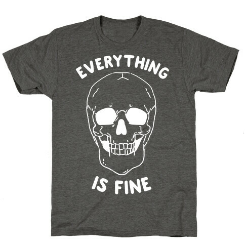 Everything Is Fine T-Shirt