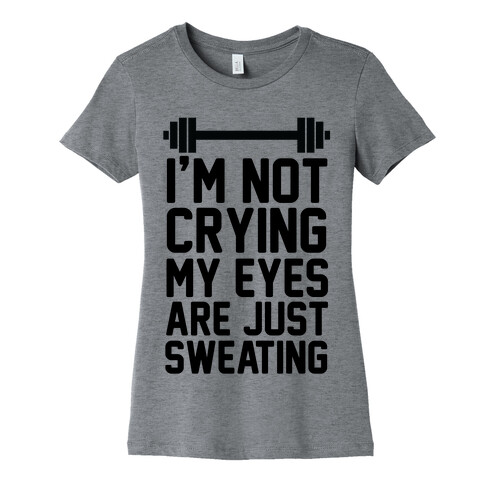 I'm Not Crying My Eyes Are Just Sweating (cmyk) Womens T-Shirt