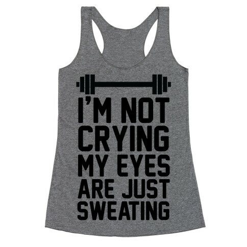I'm Not Crying My Eyes Are Just Sweating (cmyk) Racerback Tank Top